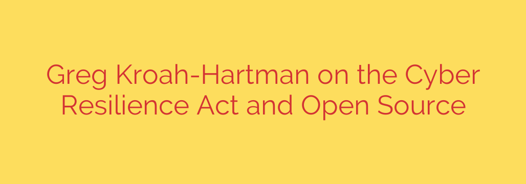 Greg Kroah-Hartman on the Cyber Resilience Act and Open Source