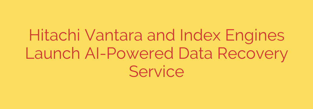 Hitachi Vantara and Index Engines Launch AI-Powered Data Recovery Service
