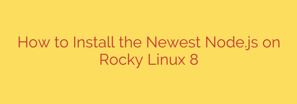 How to Install the Newest Node.js on Rocky Linux 8