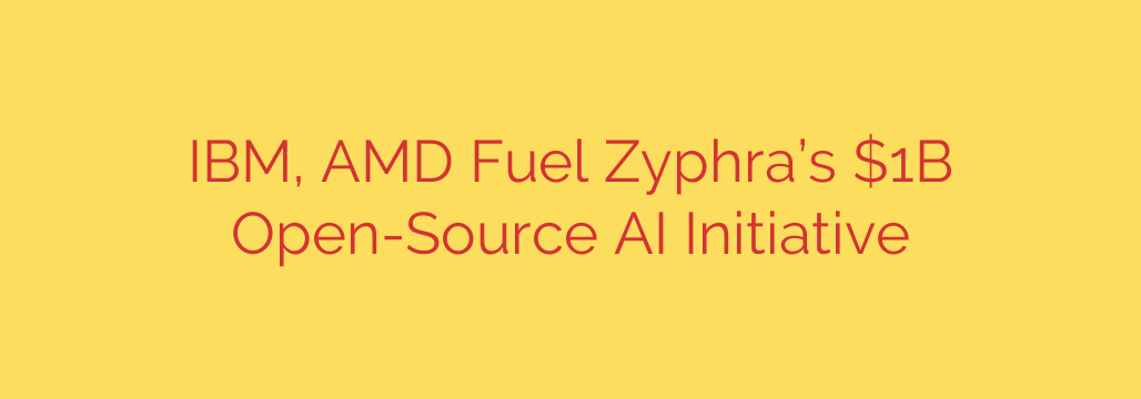 IBM, AMD Fuel Zyphra’s $1B Open-Source AI Initiative