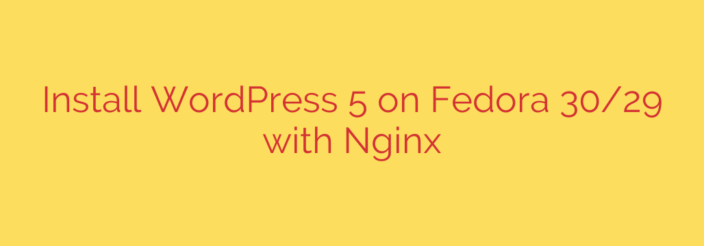 Install WordPress 5 on Fedora 30/29 with Nginx