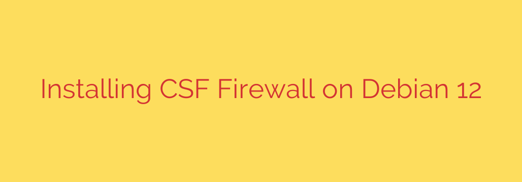 Installing CSF Firewall on Debian 12