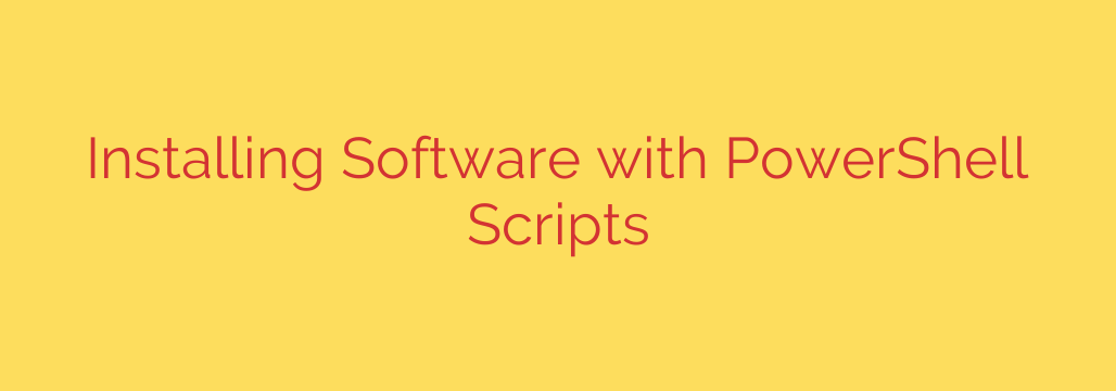 Installing Software with PowerShell Scripts