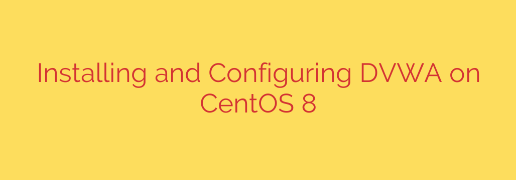 Installing and Configuring DVWA on CentOS 8