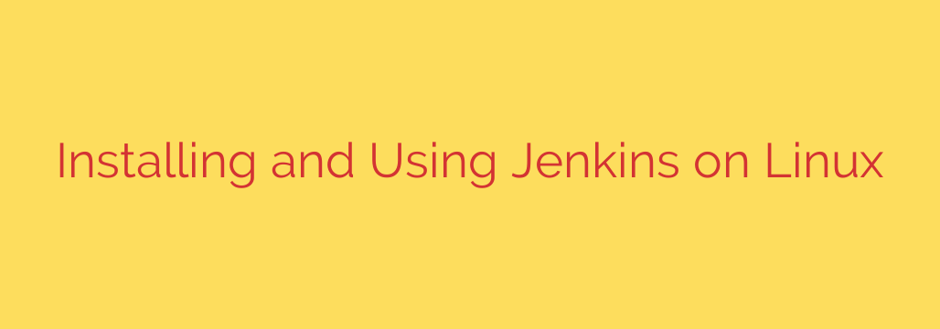 Installing and Using Jenkins on Linux