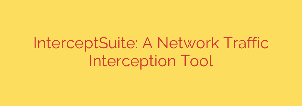 InterceptSuite: A Network Traffic Interception Tool