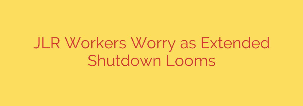 JLR Workers Worry as Extended Shutdown Looms