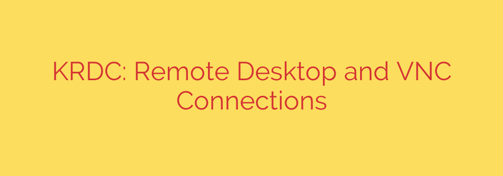 KRDC: Remote Desktop and VNC Connections