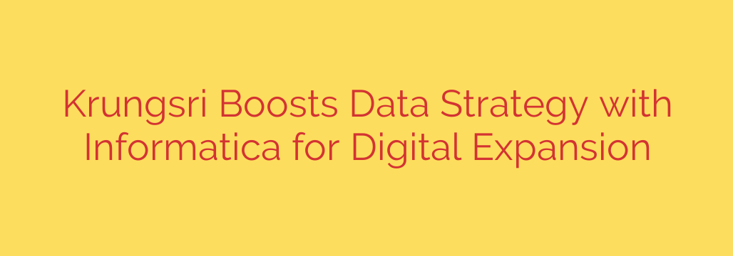 Krungsri Boosts Data Strategy with Informatica for Digital Expansion