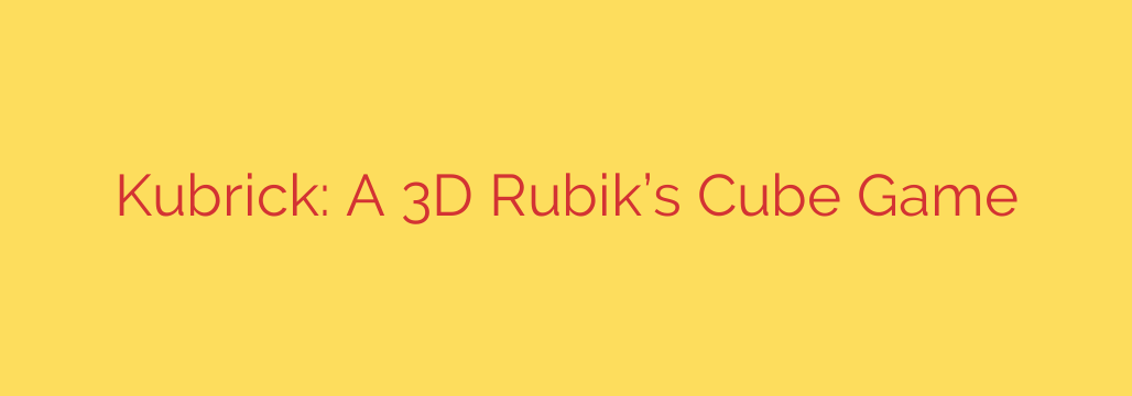 Kubrick: A 3D Rubik’s Cube Game