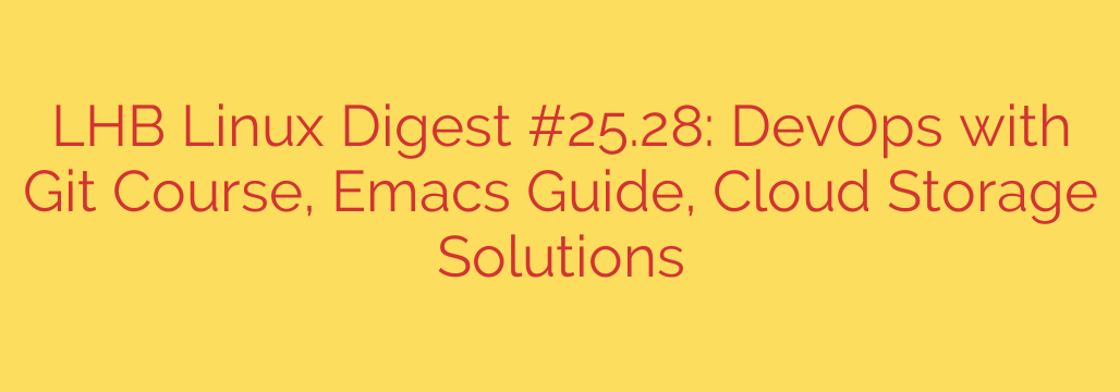 LHB Linux Digest #25.28: DevOps with Git Course, Emacs Guide, Cloud Storage Solutions