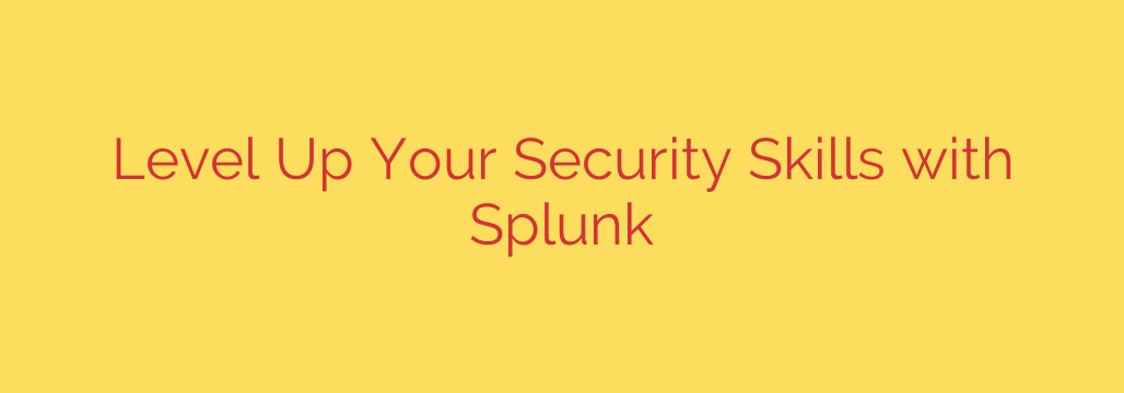Level Up Your Security Skills with Splunk