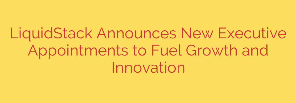 LiquidStack Announces New Executive Appointments to Fuel Growth and Innovation
