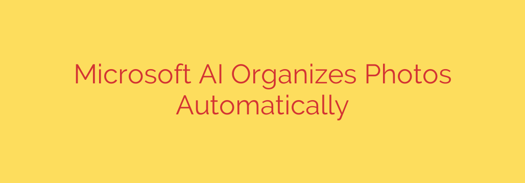 Microsoft AI Organizes Photos Automatically