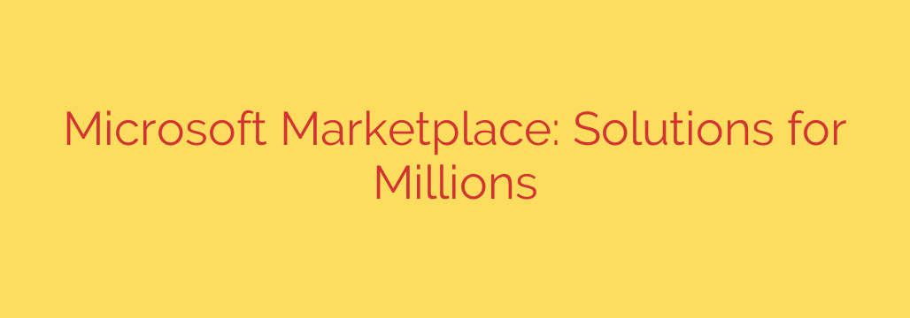 Microsoft Marketplace: Solutions for Millions