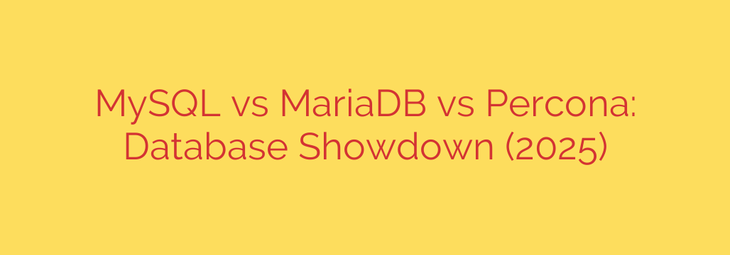 MySQL vs MariaDB vs Percona: Database Showdown (2025)
