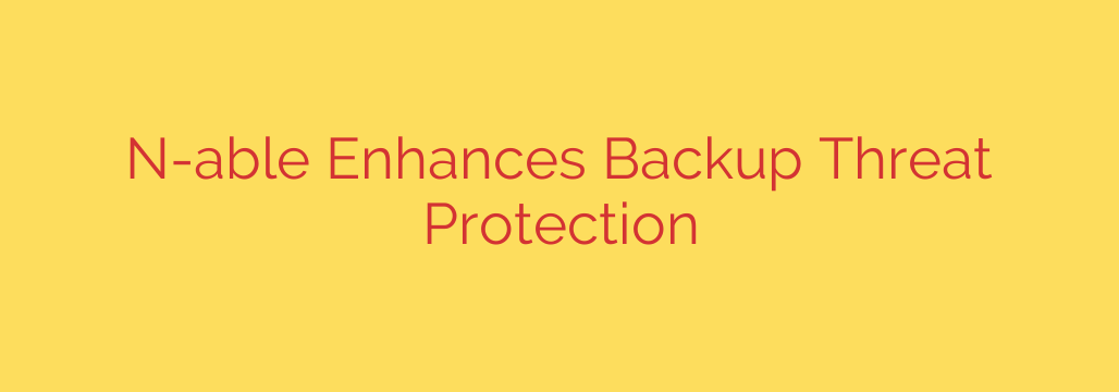 N-able Enhances Backup Threat Protection