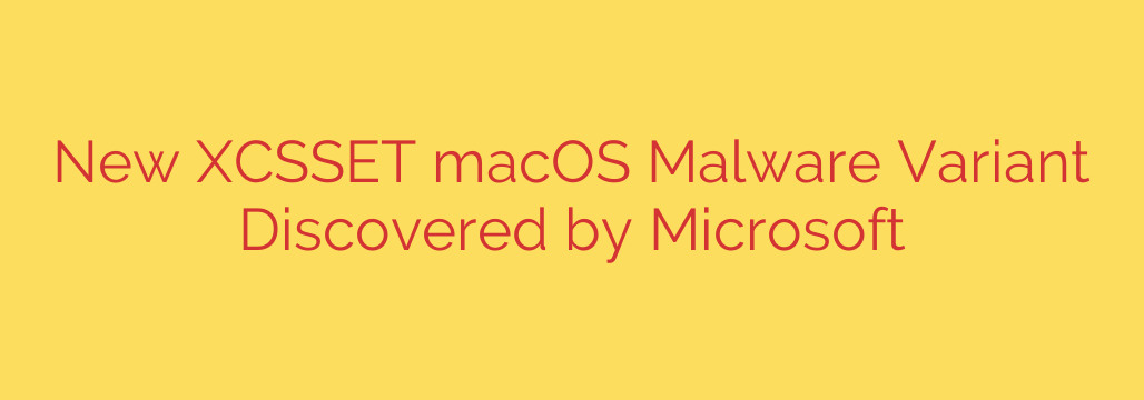 New XCSSET macOS Malware Variant Discovered by Microsoft
