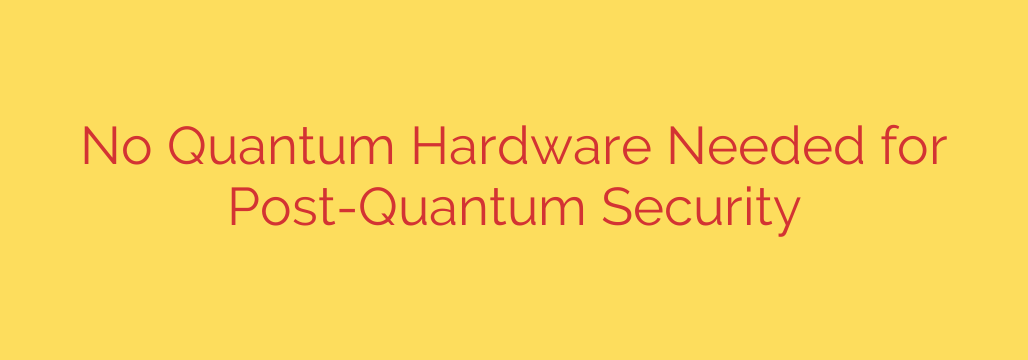 No Quantum Hardware Needed for Post-Quantum Security