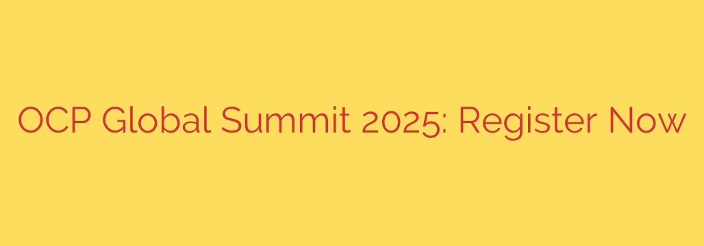 OCP Global Summit 2025: Register Now