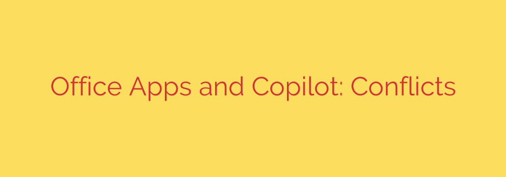 Office Apps and Copilot: Conflicts