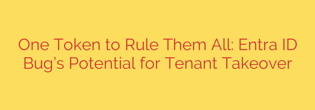 One Token to Rule Them All: Entra ID Bug’s Potential for Tenant Takeover