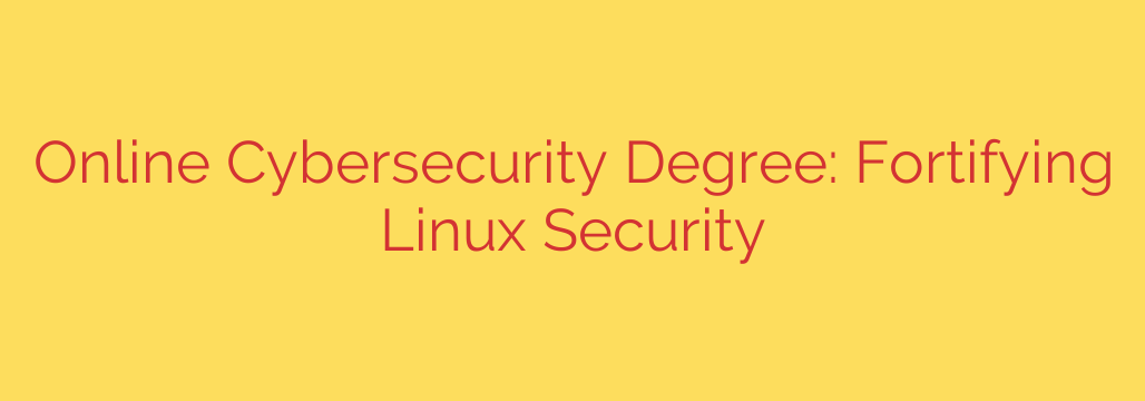 Online Cybersecurity Degree: Fortifying Linux Security