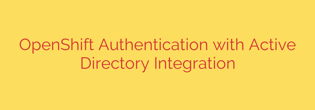 OpenShift Authentication with Active Directory Integration