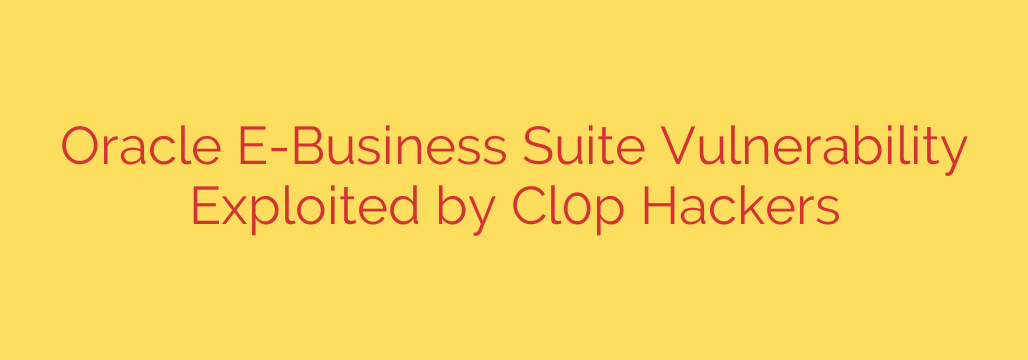 Oracle E-Business Suite Vulnerability Exploited by Cl0p Hackers