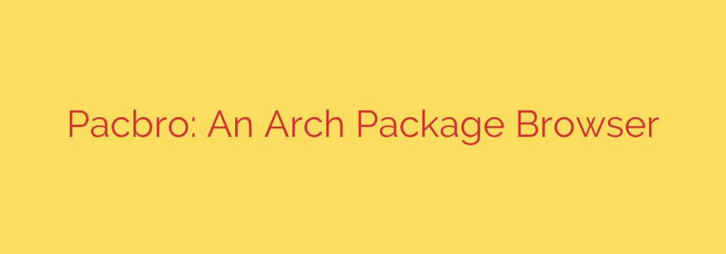 Pacbro: An Arch Package Browser