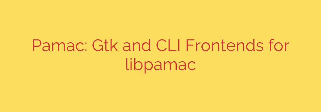 Pamac: Gtk and CLI Frontends for libpamac