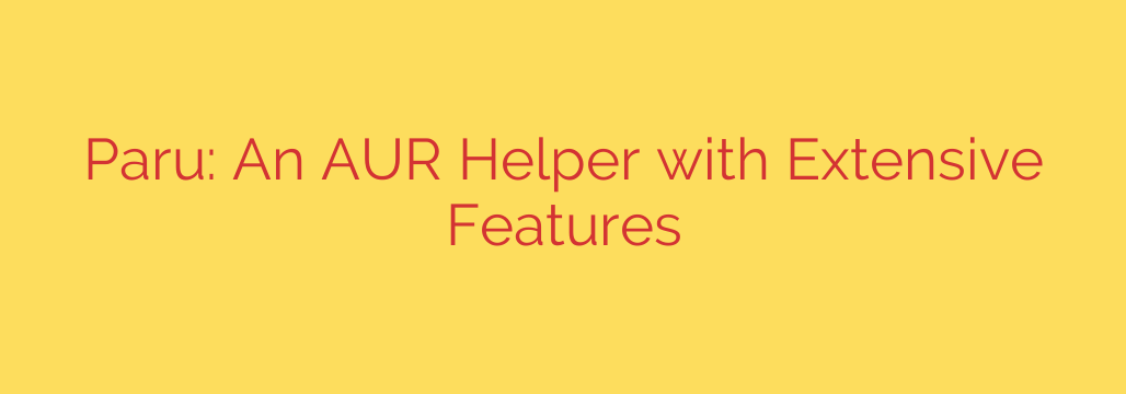 Paru: An AUR Helper with Extensive Features