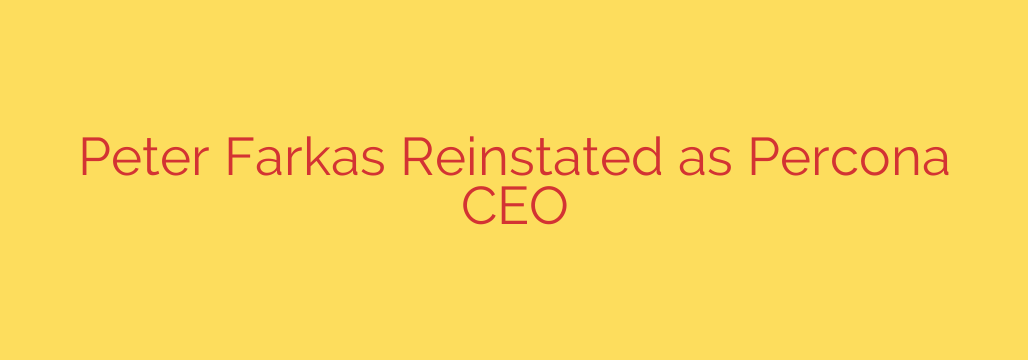 Peter Farkas Reinstated as Percona CEO