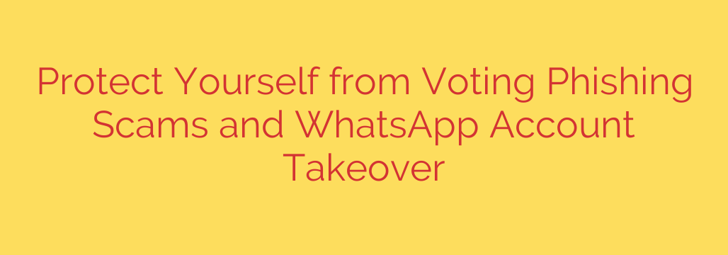 Protect Yourself from Voting Phishing Scams and WhatsApp Account Takeover