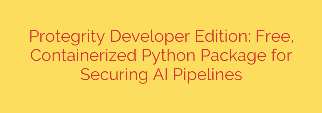 Protegrity Developer Edition: Free, Containerized Python Package for Securing AI Pipelines