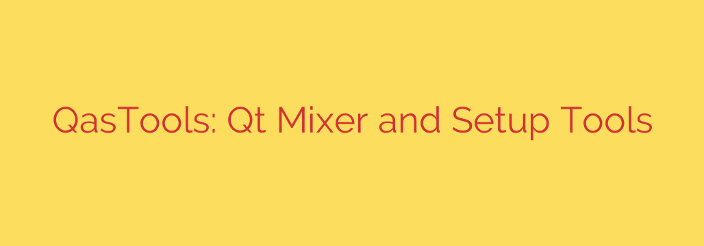 QasTools: Qt Mixer and Setup Tools