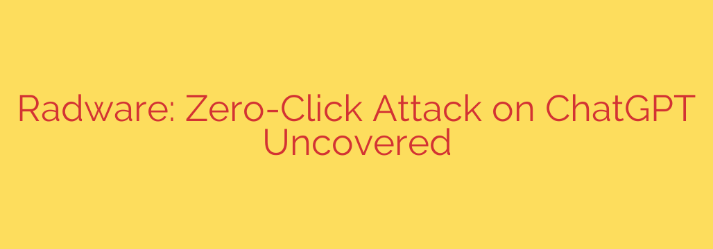 Radware: Zero-Click Attack on ChatGPT Uncovered