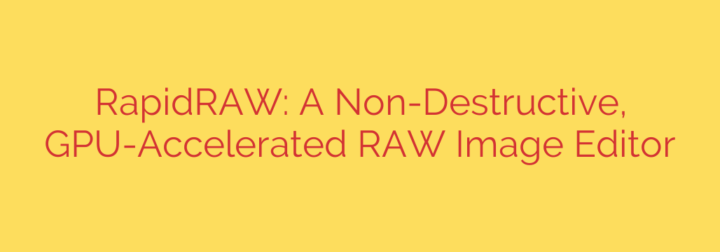 RapidRAW: A Non-Destructive, GPU-Accelerated RAW Image Editor