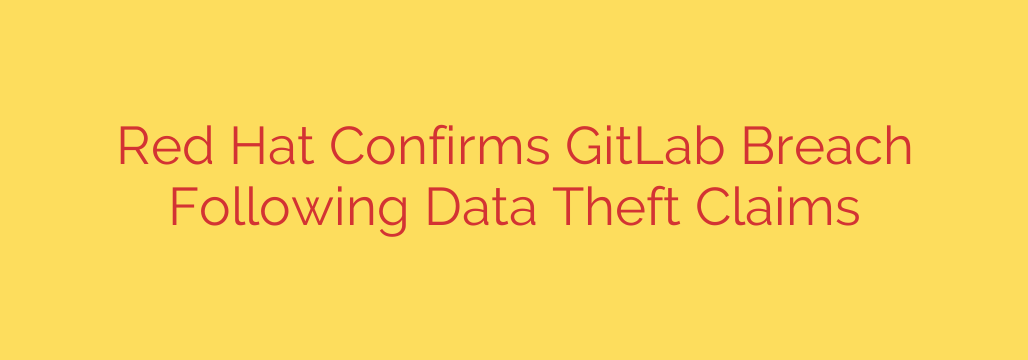 Red Hat Confirms GitLab Breach Following Data Theft Claims