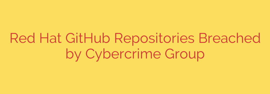 Red Hat GitHub Repositories Breached by Cybercrime Group