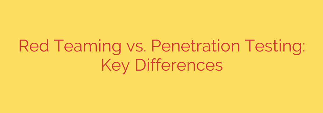 Red Teaming vs. Penetration Testing: Key Differences