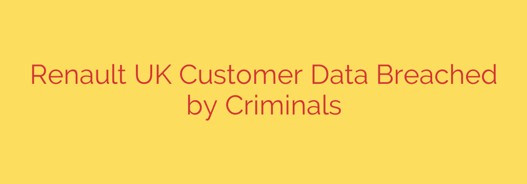Renault UK Customer Data Breached by Criminals