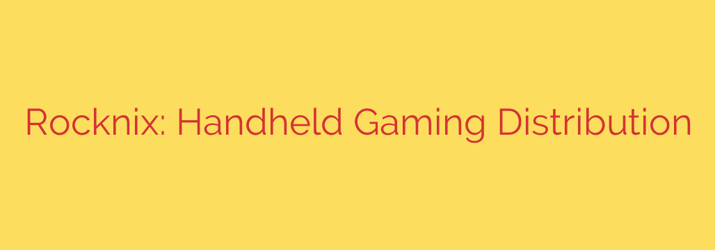 Rocknix: Handheld Gaming Distribution