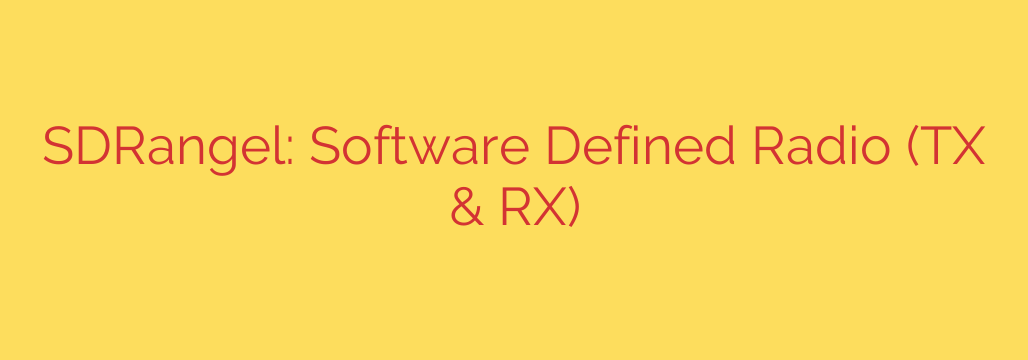 SDRangel: Software Defined Radio (TX & RX)