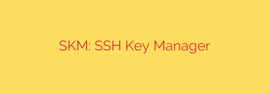SKM: SSH Key Manager