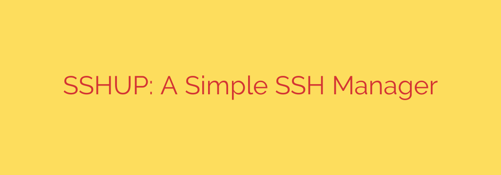 SSHUP: A Simple SSH Manager