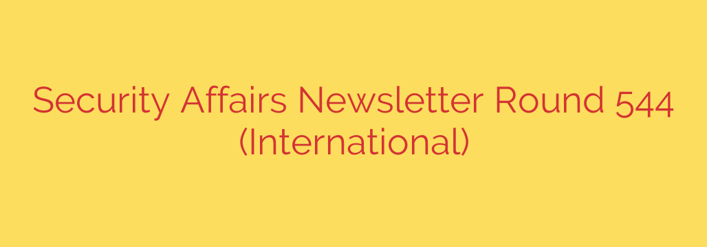 Security Affairs Newsletter Round 544 (International)
