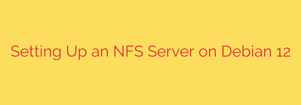 Setting Up an NFS Server on Debian 12