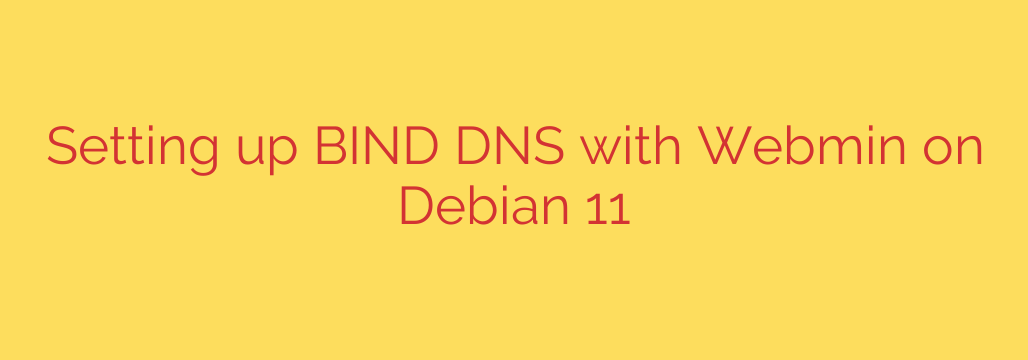 Setting up BIND DNS with Webmin on Debian 11
