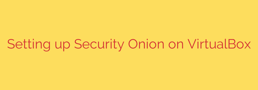 Setting up Security Onion on VirtualBox